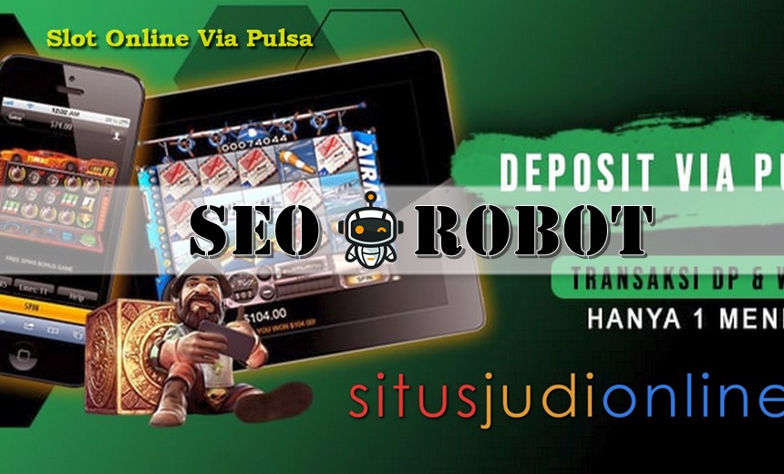 Memastikan Permainan Slot Online Pulsa Cermati Perihal Berikut